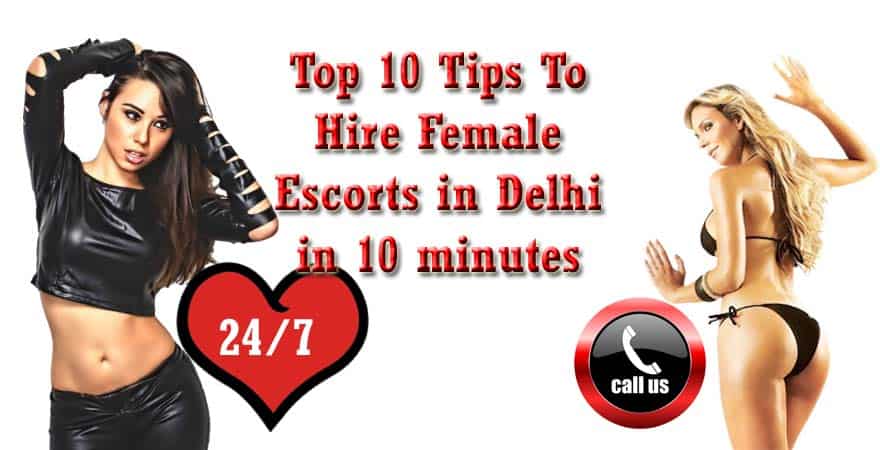Top 10 Tips To Hire Female Escorts in Delhi in 10 minutes
