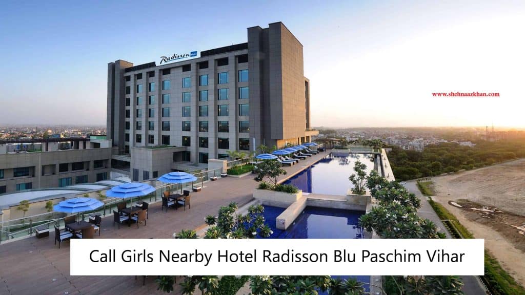 Escorts nearby Radisson Blu Hotel Paschim Vihar
