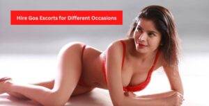 Goa Escorts for Different Occasions