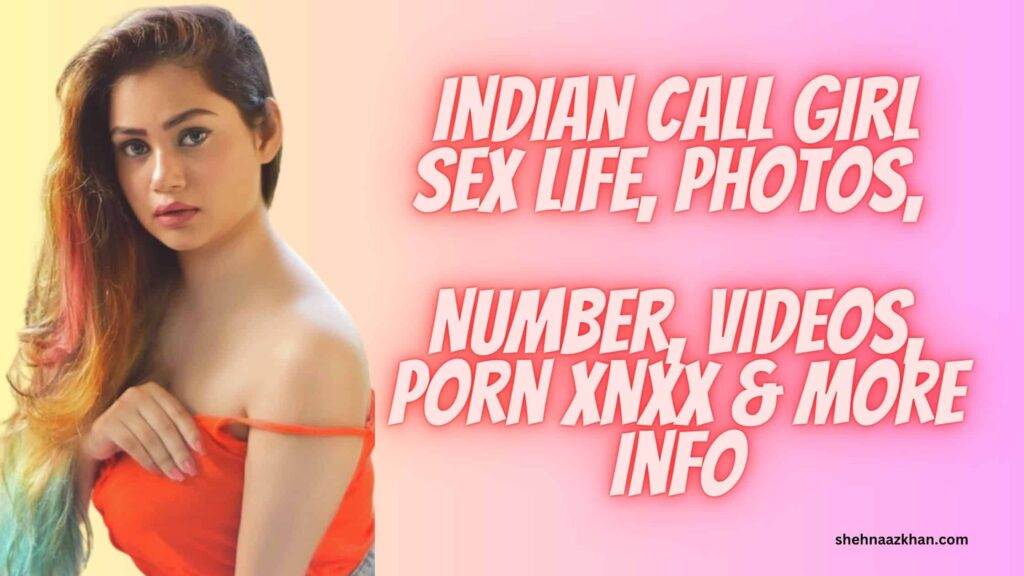 Indian Sex Call - Indian Call Girl Sex Life, Hot Photos, Number, Porn Videos